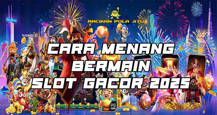 cara menang bermain slot gacor 2025