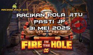 racikan pola jitu Fire in The Hole 31 mei 2025