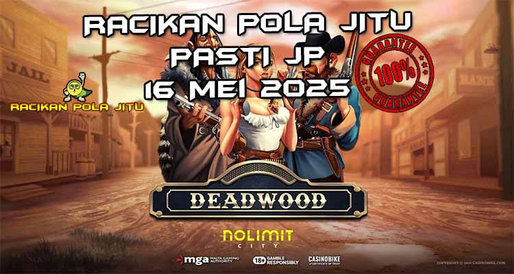 racikan pola jitu deadwood 16 mei 2025