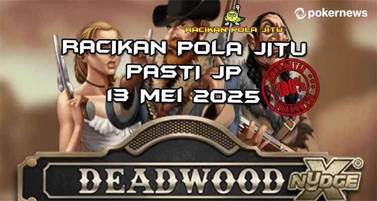 racikan pola jitu deadwood xnudge 13 mei 2025