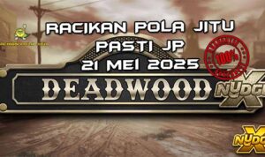 racikan pola jitu deadwood xnudge 21 mei 2025
