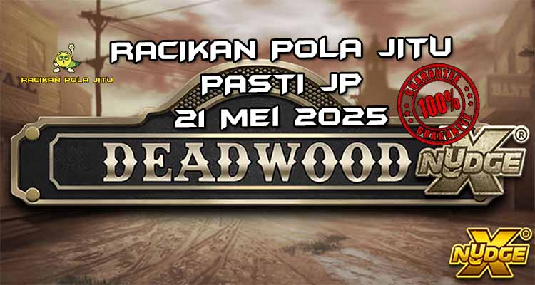 racikan pola jitu deadwood xnudge 21 mei 2025