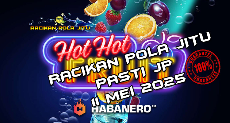 racikan pola jitu hot hot fruit 11 mei 2025
