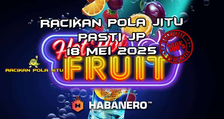 racikan pola jitu hot hot fruit 18 mei 2025