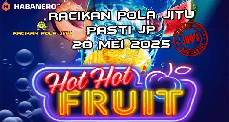 racikan pola jitu hot hot fruit 20 mei 2025
