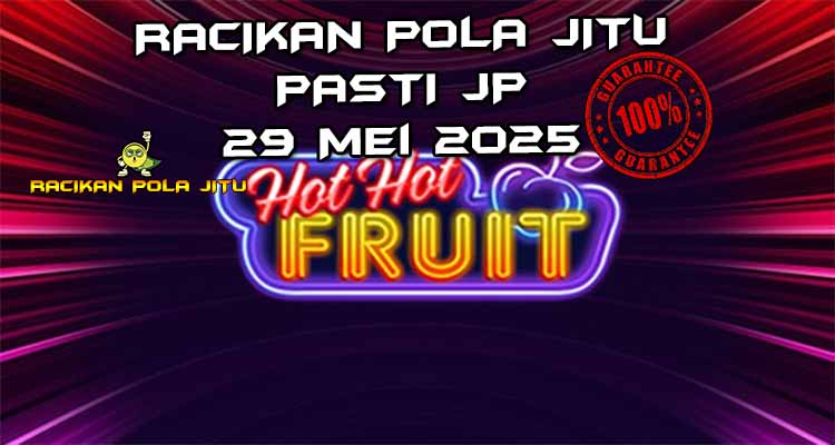 racikan pola jitu hot hot fruit 29 mei 2025