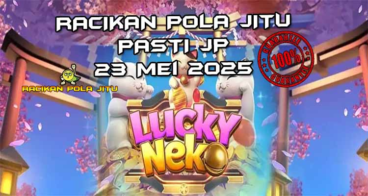racikan pola jitu lucky neko 23 mei 2025