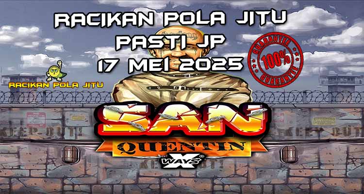 racikan pola jitu san quentin xways 17 mei 2025