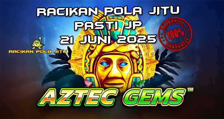 racikan pola jitu Aztec Gems 21 juni 2025