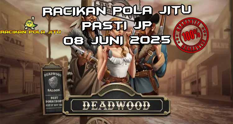 racikan pola jitu deadwood 08 juni 2025