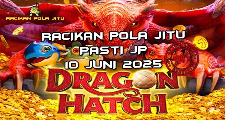 racikan pola jitu dragon hatch 10 juni 2025