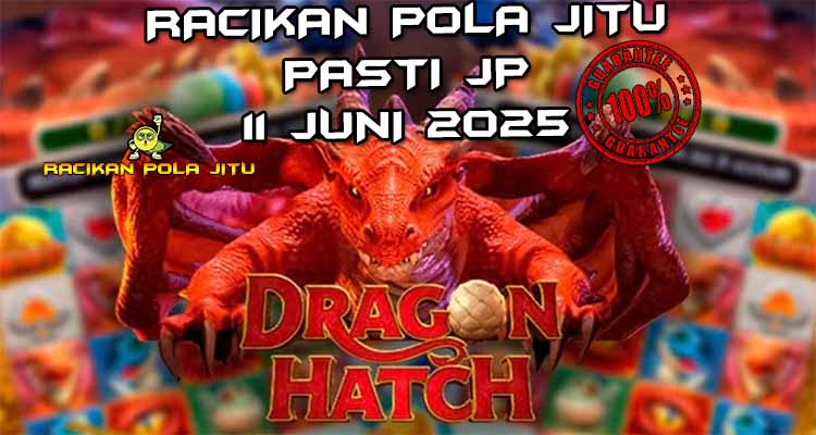 racikan pola jitu Dragon Hatch 11 juni 2025