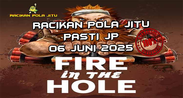 racikan pola jitu Fire in the Hole 06 juni 2025