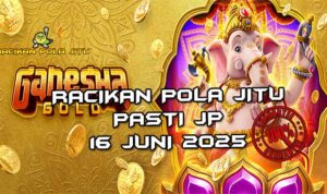 racikan pola jitu ganesha gold 16 juni 2025