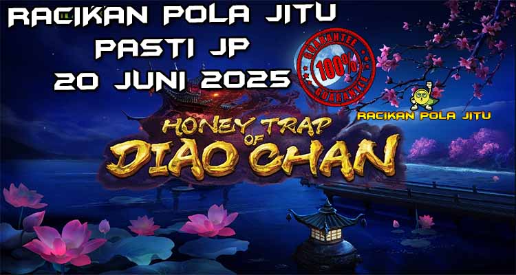 racikan pola jitu Honey Trap of Diao Chan 20 juni 2025