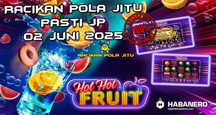 racikan pola jitu Hot Hot Fruit 02 juni 2025