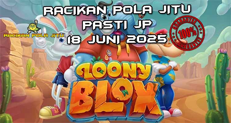 racikan pola jitu Loony Blox 18 juni 2025