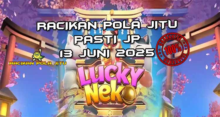 racikan pola jitu lucky neko 13 juni 2025