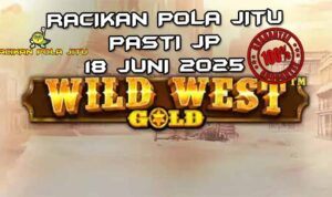 racikan pola jitu wild west gold 18 juni 2025