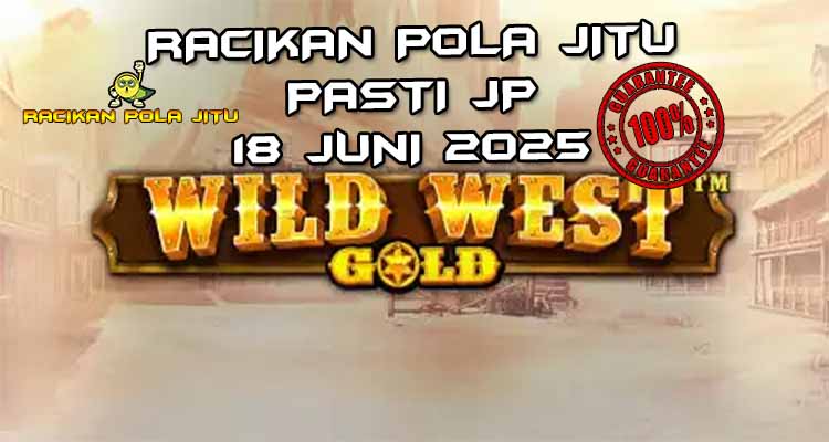 racikan pola jitu wild west gold 18 juni 2025