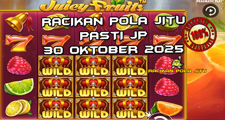Tabel strategi Racikan Pola Jitu Rajaslot Game Juicy Fruits 30 Oktober 2025 dengan pola buah juicy.