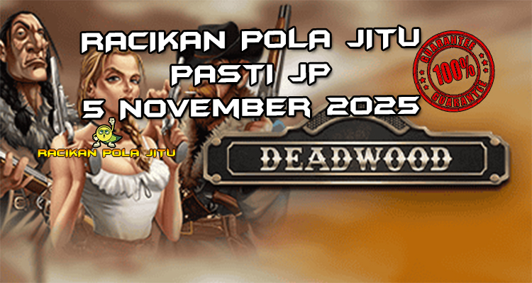 Hutan mati Deadwood untuk Racikan Pola Jitu Rajaslot Game Deadwood 5 November 2025.