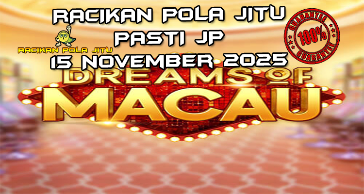 Mimpi Macau Dreams of Macau untuk Racikan Pola Jitu Rajaslot Game Dreams of Macau 15 November 2025.